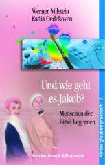 Werner Milstein / Kadia Oedekoven: Und wie geht es Jakob?. Menschen der Bibel begegnen