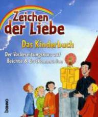 Zeichen der Liebe - Das Kinderbuch. Der Vorbereitungskurs auf Beichte & Erstkommunion