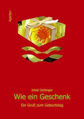 Jobst Oettinger: Wie ein Geschenk. Ein Gru zum Geburtstag
