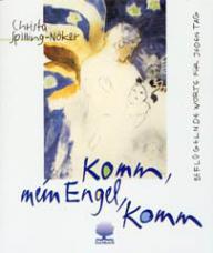 Christa Spilling-Nker: Komm, mein Engel, komm. Beflgelnde Worte fr jeden Tag Mit Engelbildern des 20. Jahrhunderts