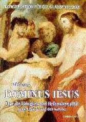 Erklrung Dominus Jesus. ber die Einzigkeit und Heilsuniversalitt Jesu Christi und der Kirche