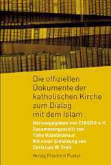 Die offiziellen Dokumente der katholischen Kirche zum Dialog mit dem Islam. Mit einer Einleitung von % Christian W. Troll $