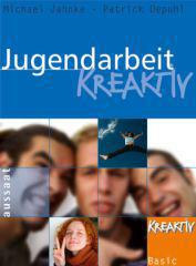 Michael Jahnke / Patrick Depuhl: Jugendarbeit kreaktiv. 