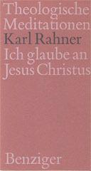 Karl Rahner: Ich glaube an Jesus Christus. 