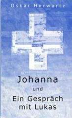 Oskar Herwartz: Johanna / Ein Gespräch mit Lukas. 
