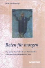 Beten fr morgen. Das Gebet fr die Nach-uns-Kommenden nach dem Vorbild des Betens Jesu