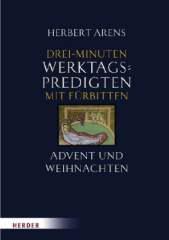Herbert Arens: Drei-Minuten-Werktagspredigten mit Frbitten, Advent und Weihnachten. 