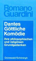 Romano Guardini: Dantes Gttliche Komdie. Ihre philosophischen und religisen Grundgedanken