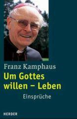 Franz Kamphaus: Um Gottes willen - Leben. Einsprche