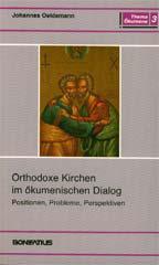 Johannes Oeldemann: Orthodoxe Kirchen im kumenischen Dialog. Positionen, Probleme, Perspektiven