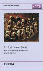 Paul W. Scheele: Ein Leib - ein Geist. Einfhrung in den geistlichen kumenismus