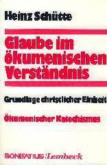 Schtte, Heinz: Glaube im kumenischen Verstndnis. Grundlage christlicher Einheit. kumenischer Katechismus