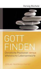 Herwig Bchele: Gott finden. Christliche Positionen versus atheistische Lebensentwrfe