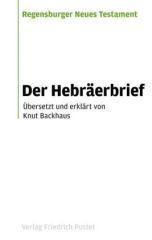 Knut Backhaus: Der Hebrerbrief. Reihe: Regensburger Neues Testament