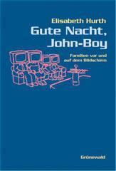 Elisabeth Hurth: Gute Nacht, John-Boy. Familien vor und auf dem Bildschirm