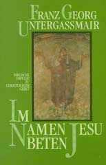 Franz Georg Untergamair: Im Namen Jesu beten. Biblische Impulse zu Christlichem Gebet