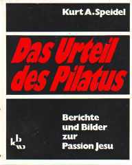 Kurt A. Speidel: Das Urteil des Pilatus. Berichte und Bilder zur Passion Jesu