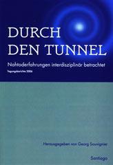 Durch den Tunnel. Nahtoderfahrungen interdisziplinr betrachtet Tagungsband 2006 des Netzwerk Nahtoderfahrung e.V.