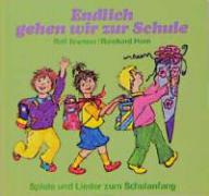 Rolf Krenzer / Reinhard Horn: Endlich gehen wir zur Schule. Spiele und Lieder zum Schulanfang - Werkbuch