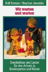 Stephen Janetzko / Rolf Krenzer: Wir warten und warten. Geschichten und Lieder fr den Advent in Kindergarten und Schule