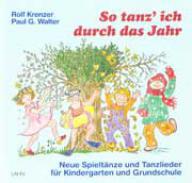 Rolf Krenzer / Paul G. Walter: So tanz ich durch das Jahr. Neue Spielt�nze und Tanzlieder f�r Kindergarten und Grundschule