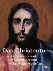 Hubertus Halbfas: Das Christentum. erschlossen und kommentiert von Hubertus Halbfas