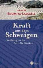 Hugo M. Enomiya-Lassalle: Kraft aus dem Schweigen. Einbung in die Zen-Meditation