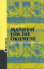 Leonardo Boff: Manifest fr die kumene. Ein Streit mit Kardinal Ratzinger