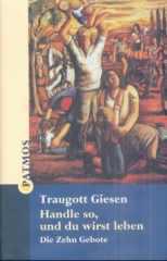 Traugott Giesen: Handle so, und du wirst leben. Die Zehn Gebote
