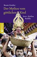 Renate Günther: Der Mythos vom göttlichen Kind. Jesus - Krishna - Buddha
