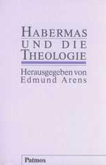 Habermas und die Theologie. Beitrge zur theologischen Rezeption, Diskussion und Kritik der Theorie kommunikativen Handelns