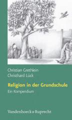 Christian Grethlein / Christhard Lck: Religion in der Grundschule. Ein Kompendium