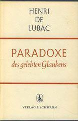 Henri de Lubac: Paradoxe des gelebten Glaubens. 