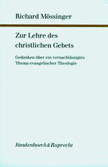 Richard Mssinger: Zur Lehre des christlichen Gebets. Gedanken ber ein vernachlssigtes Thema evangelischer Theologie