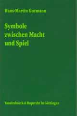 Hans-Martin Gutmann: Symbole zwischen Macht und Spiel. Religionspdagogische und liturgische Untersuchungen zum 