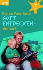 Birgit Ijewski / Thomas Ijewski: Gott entdecken - aber wie?. 