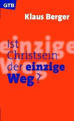 Klaus Berger: Ist Christsein der einzige Weg?. 