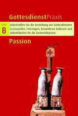 Passion. Gottesdienste, Andachten, Predigten, Szenen, liturgische Stcke