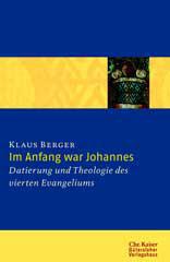 Klaus Berger: Im Anfang war Johannes. Datierung und Theologie des vierten Evangeliums