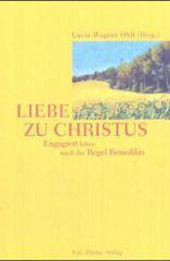 Liebe zu Christus. Engagiert leben nach der Regel Benedikts