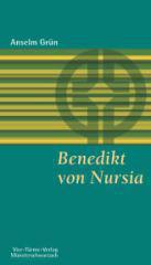 Anselm Grn: Benedikt von Nursia. Seine Botschaft heute