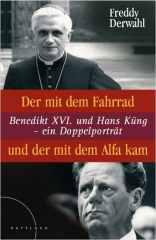 Fredy Derwahl: Der mit dem Fahrrad und der mit dem Alfa kam. Benedikt XVI. und Hans Kng - ein Doppelportrait