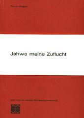 Pirmin Hugger: Jahwe, meine Zuflucht. Gehalt und Geschichte des Psalms 91