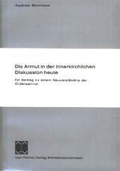 Aquinata  Bckmann: Die Armut in der innerkirchlichen Diskussion heute. Ein Beitrag zu einem Neuverstndnis der Ordensarmut