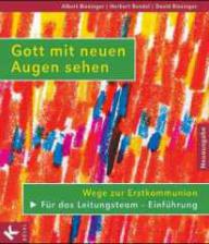 Albert Biesinger / Herbert Bendel / David Biesinger: Gott mit neuen Augen sehen Wege zur Erstkommunion. Fr das Leitungsteam - Einfhrung