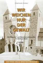 Jonathan Dring: Wir weichen nur der Gewalt. Die Mnche von Mnsterschwarzach im Dritten Reich