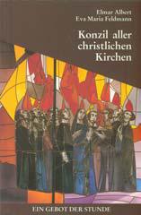 Elmar Albert / Eva Maria Feldmann: Konzil aller christlichen Kirchen. Ein Gebot der Stunde