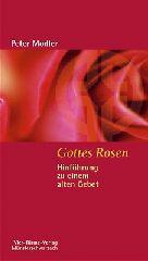 Peter Modler: Gottes Rosen. Hinfhrung zu einem alten Gebet