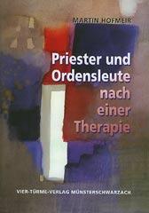 Martin Hofmeir: Priester und Ordensleute nach einer Therapie. Eine pastoralpsychologische Studie zu einer Nachsorgekonzeption fr das Recollectio-Haus Mnsterschwarzach