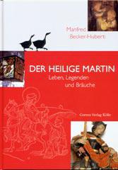 Manfred Becker-Huberti: Der heilige Martin. Leben, Legenden und Bruche
